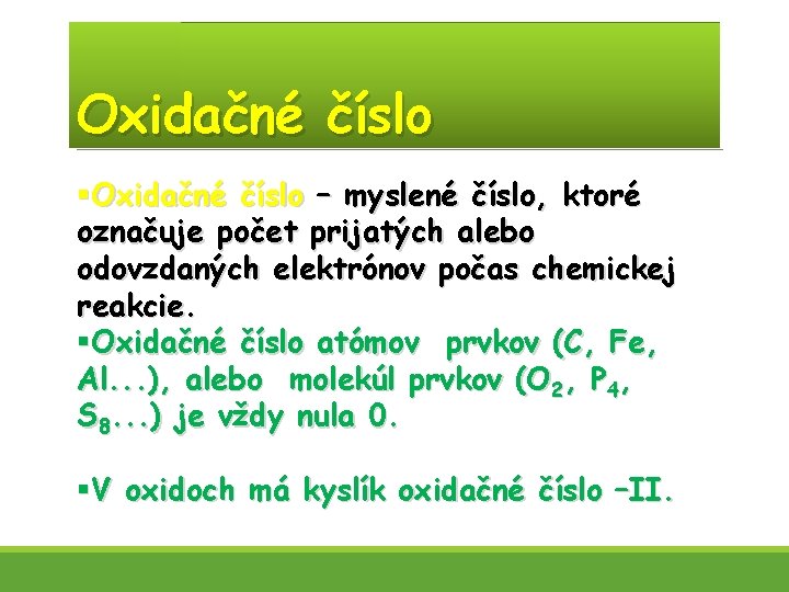 Oxidačné číslo §Oxidačné číslo – myslené číslo, ktoré označuje počet prijatých alebo odovzdaných elektrónov