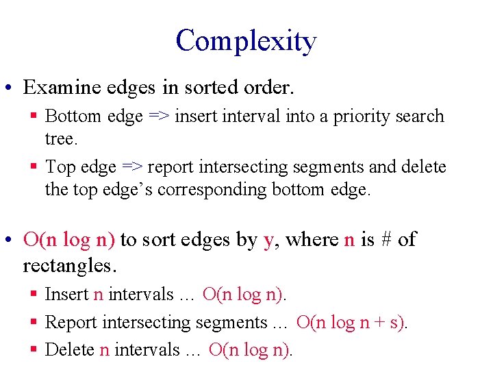 Complexity • Examine edges in sorted order. § Bottom edge => insert interval into