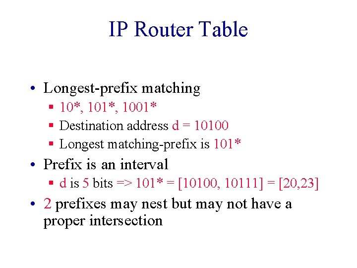 IP Router Table • Longest-prefix matching § 10*, 101*, 1001* § Destination address d