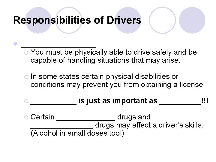 Responsibilities of Drivers l ________ ¡ You must be physically able to drive safely