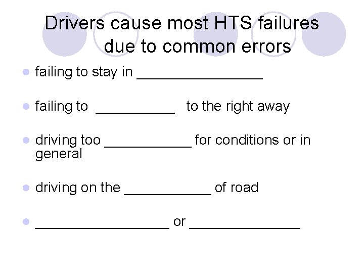 Drivers cause most HTS failures due to common errors l failing to stay in