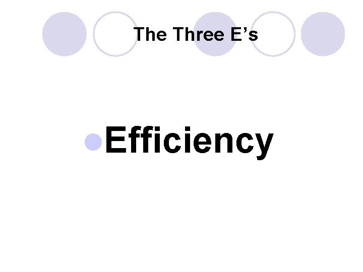 The Three E’s l. Efficiency 