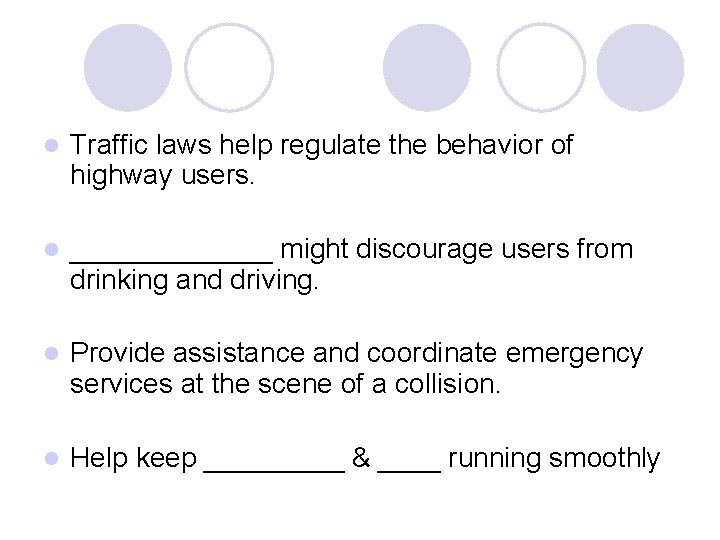 l Traffic laws help regulate the behavior of highway users. l _______ might discourage