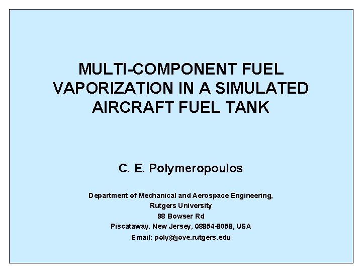 MULTI-COMPONENT FUEL VAPORIZATION IN A SIMULATED AIRCRAFT FUEL TANK C. E. Polymeropoulos Department of