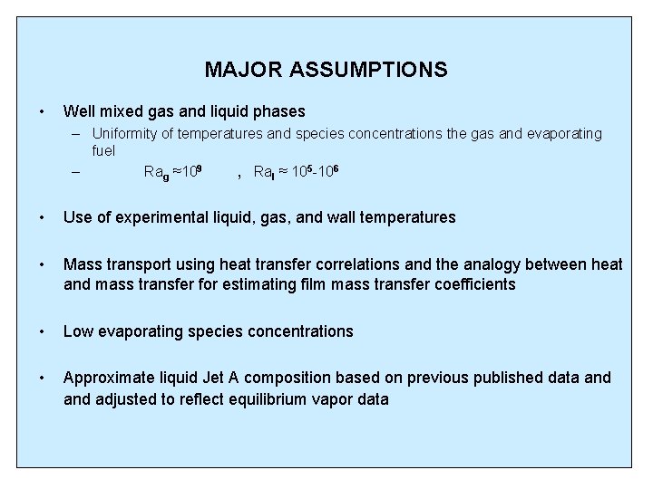MAJOR ASSUMPTIONS • Well mixed gas and liquid phases – Uniformity of temperatures and