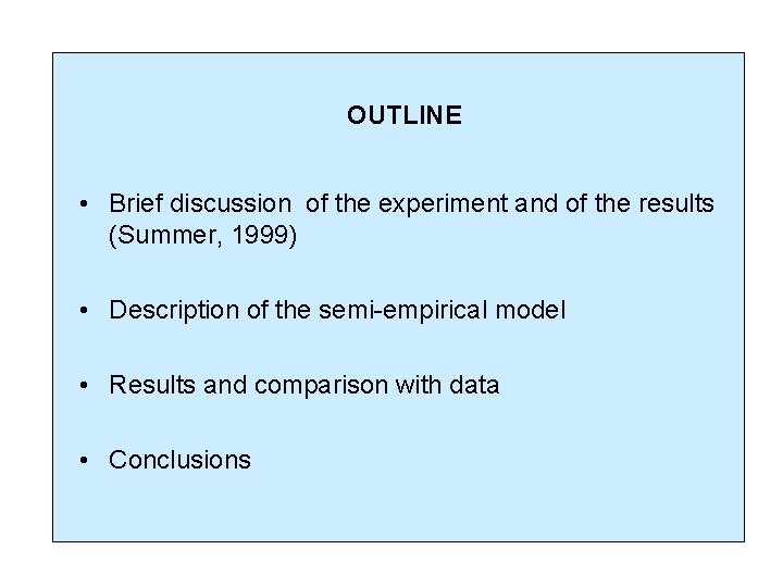 OUTLINE • Brief discussion of the experiment and of the results (Summer, 1999) •