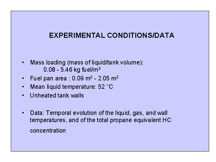 EXPERIMENTAL CONDITIONS/DATA • Mass loading (mass of liquid/tank volume): 0. 08 - 5. 46