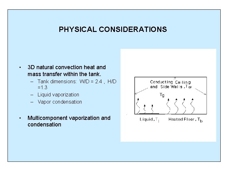 PHYSICAL CONSIDERATIONS • 3 D natural convection heat and mass transfer within the tank.