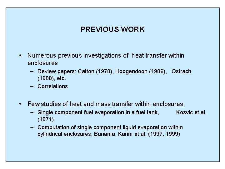 PREVIOUS WORK • Numerous previous investigations of heat transfer within enclosures – Review papers: