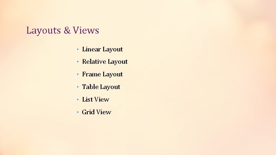 Layouts & Views • Linear Layout • Relative Layout • Frame Layout • Table