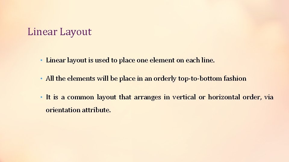 Linear Layout • Linear layout is used to place one element on each line.