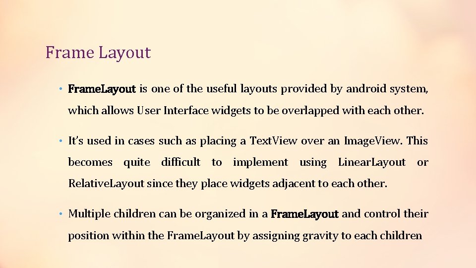 Frame Layout • Frame. Layout is one of the useful layouts provided by android