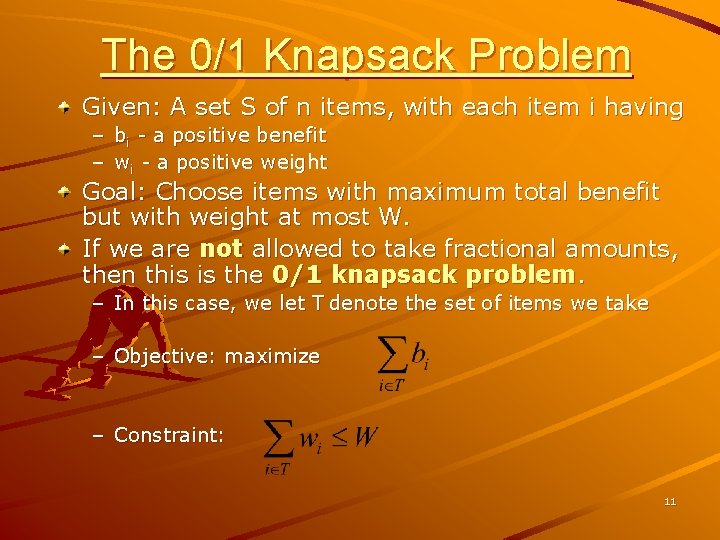 The 0/1 Knapsack Problem Given: A set S of n items, with each item