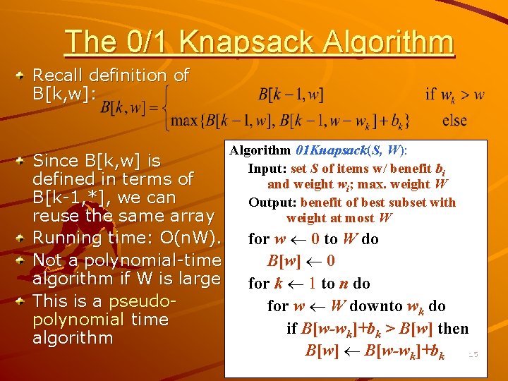 The 0/1 Knapsack Algorithm Recall definition of B[k, w]: Since B[k, w] is defined