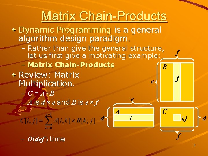 Matrix Chain-Products Dynamic Programming is a general algorithm design paradigm. – Rather than give