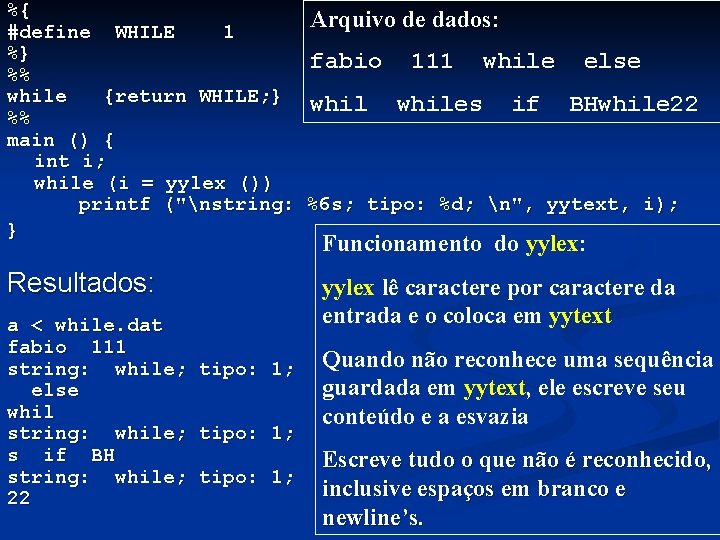 %{ Arquivo de dados: #define WHILE 1 %} fabio 111 while else %% while