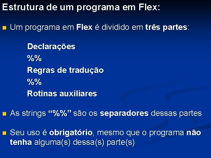 Estrutura de um programa em Flex: n Um programa em Flex é dividido em