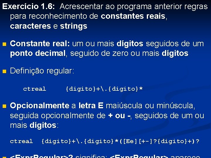 Exercício 1. 6: Acrescentar ao programa anterior regras para reconhecimento de constantes reais, caracteres