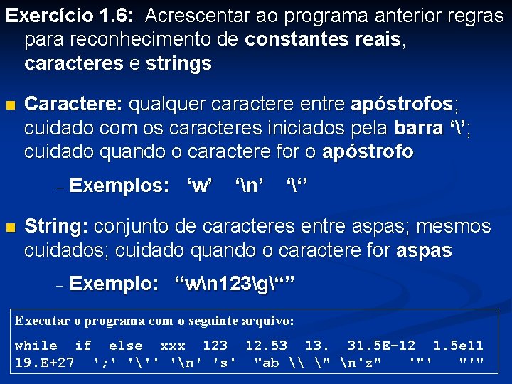 Exercício 1. 6: Acrescentar ao programa anterior regras para reconhecimento de constantes reais, caracteres