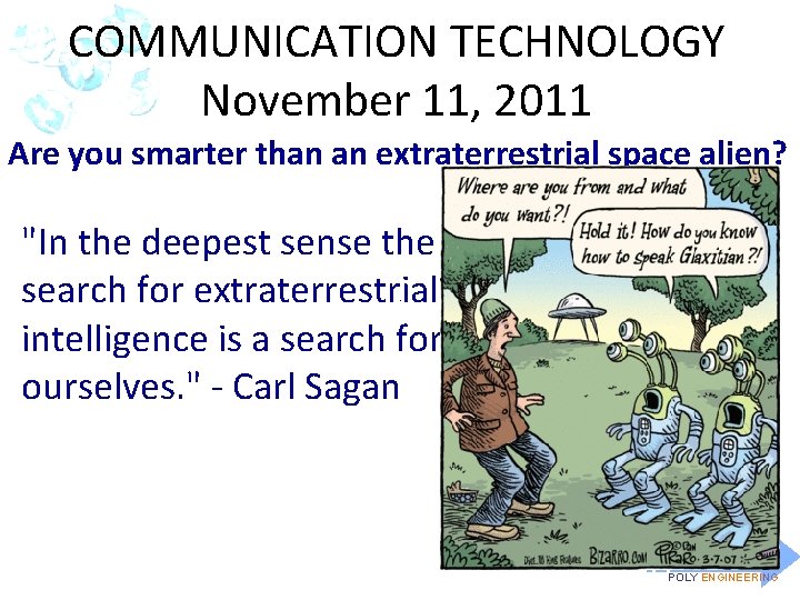 COMMUNICATION TECHNOLOGY November 11, 2011 Are you smarter than an extraterrestrial space alien? "In
