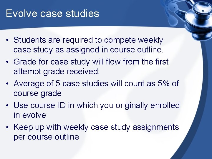 Evolve case studies • Students are required to compete weekly case study as assigned