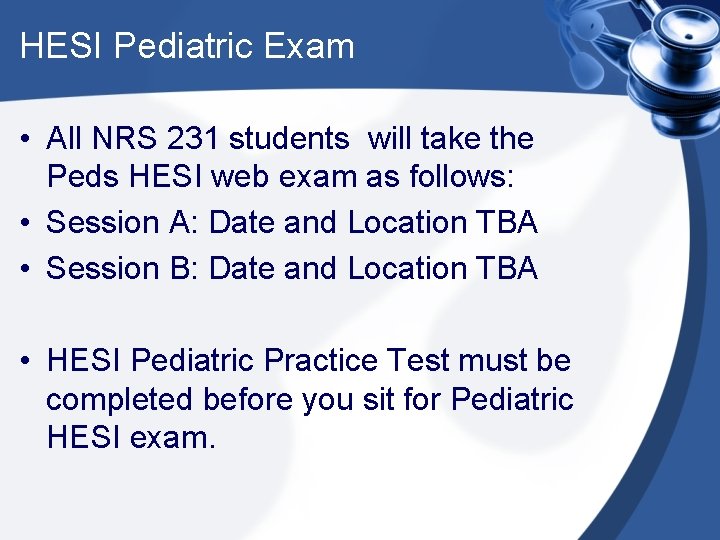 HESI Pediatric Exam • All NRS 231 students will take the Peds HESI web