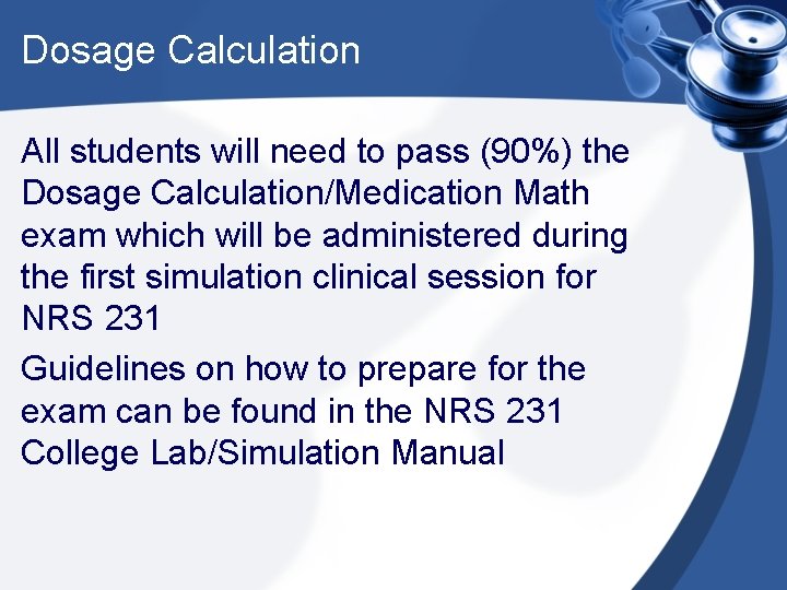 Dosage Calculation All students will need to pass (90%) the Dosage Calculation/Medication Math exam