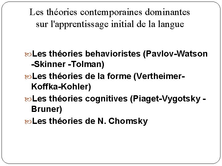 Les théories contemporaines dominantes sur l'apprentissage initial de la langue Les théories behavioristes (Pavlov-Watson