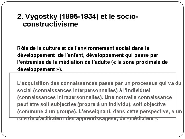 2. Vygostky (1896 -1934) et le socioconstructivisme Rôle de la culture et de l'environnement