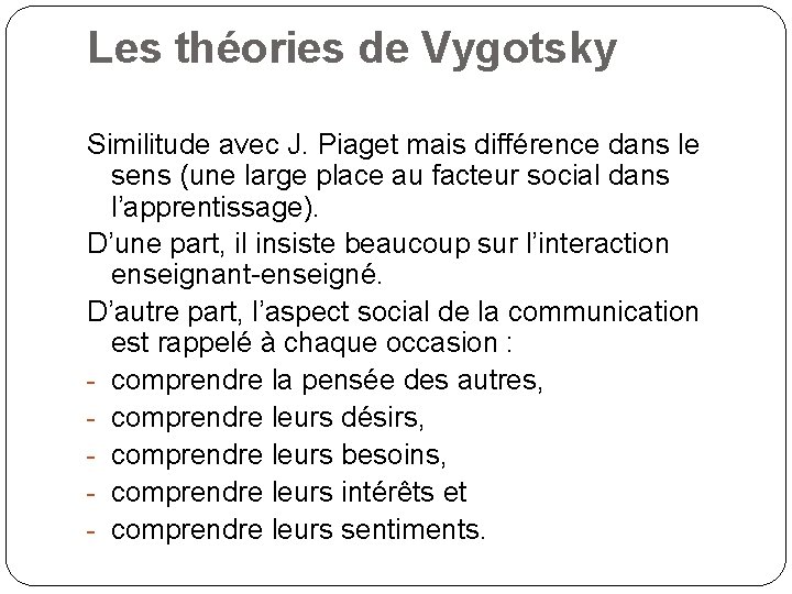 Les théories de Vygotsky Similitude avec J. Piaget mais différence dans le sens (une