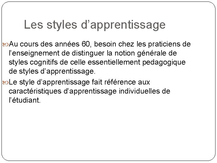 Les styles d’apprentissage Au cours des années 60, besoin chez les praticiens de l’enseignement