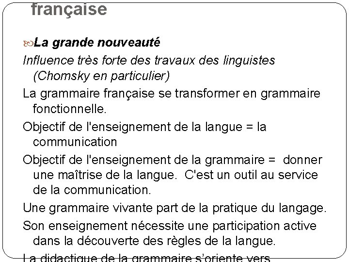 française La grande nouveauté Influence très forte des travaux des linguistes (Chomsky en particulier)