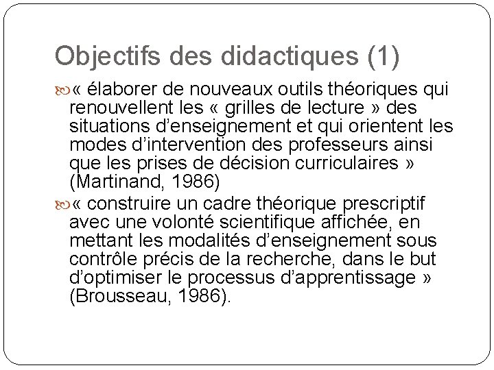 Objectifs des didactiques (1) « élaborer de nouveaux outils théoriques qui renouvellent les «