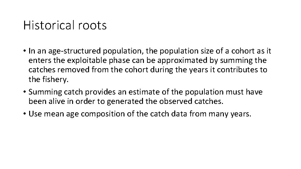 Historical roots • In an age-structured population, the population size of a cohort as