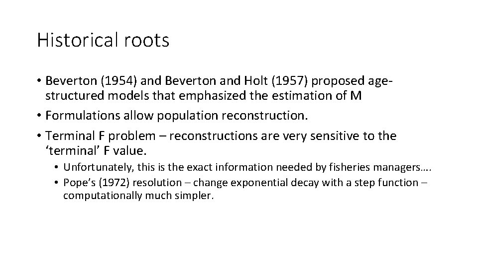 Historical roots • Beverton (1954) and Beverton and Holt (1957) proposed agestructured models that