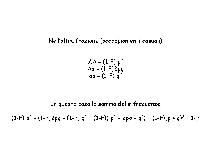 Nell’altra frazione (accoppiamenti casuali) AA = (1 -F) p 2 Aa = (1 -F)2