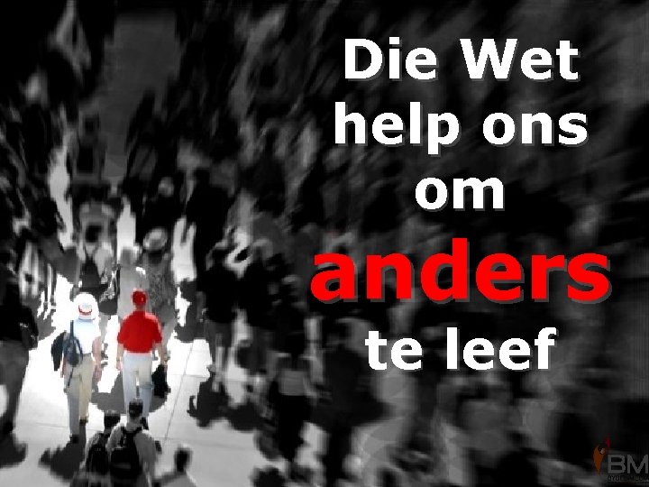 Die Wet help ons om anders te leef 