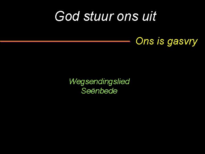 God stuur ons uit Ons is gasvry Wegsendingslied Seënbede 