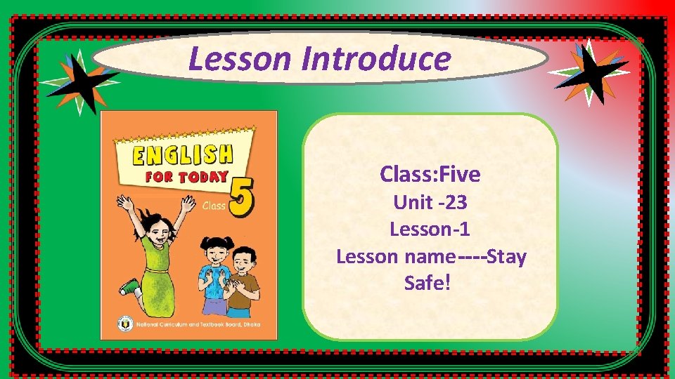 Lesson Introduce Class: Five Unit -23 Lesson-1 Lesson name----Stay Safe! 