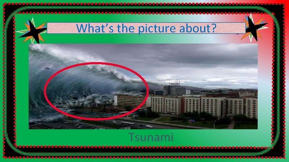 What’s the picture about? Tsunami 