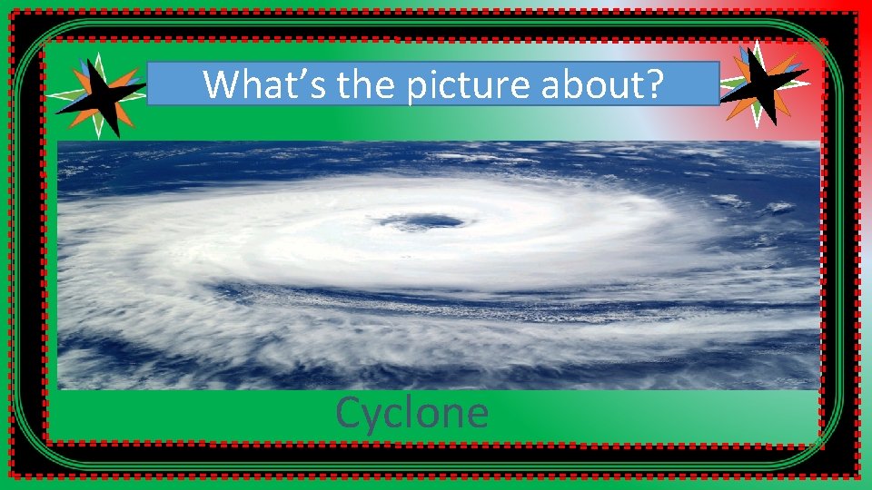 What’s the picture about? Cyclone 
