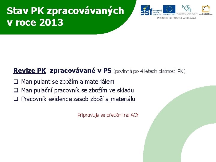 Stav PK zpracovávaných v roce 2013 Revize PK zpracovávané v PS (povinná po 4
