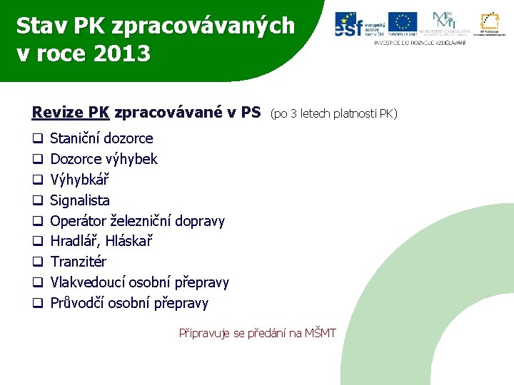 Stav PK zpracovávaných v roce 2013 Revize PK zpracovávané v PS q q q