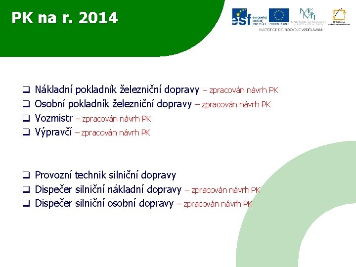 PK na r. 2014 q q Nákladní pokladník železniční dopravy – zpracován návrh PK