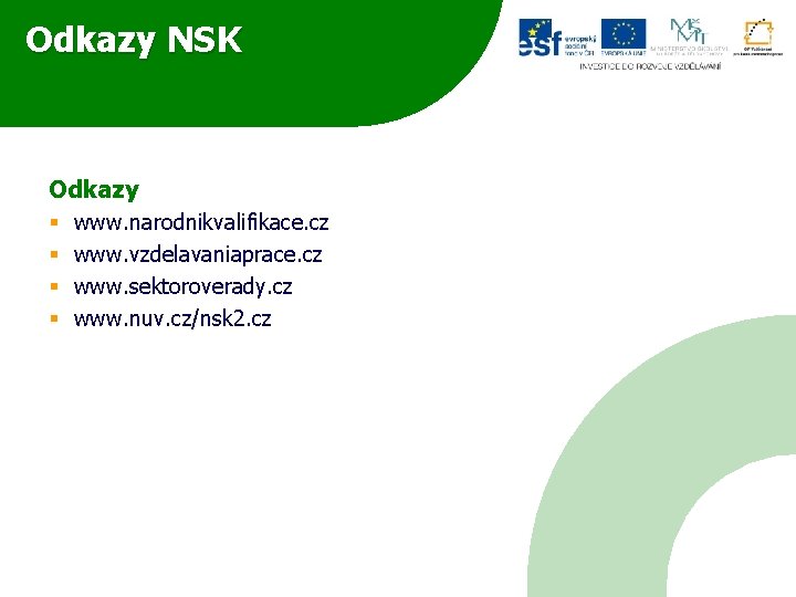 Odkazy NSK Odkazy § § www. narodnikvalifikace. cz www. vzdelavaniaprace. cz www. sektoroverady. cz