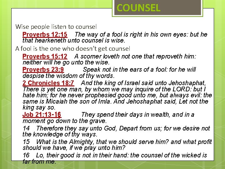 COUNSEL Wise people listen to counsel Proverbs 12: 15 The way of a fool