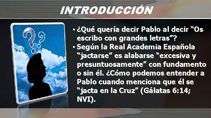 INTRODUCCIÓN • ¿Qué quería decir Pablo al decir “Os escribo con grandes letras”? •