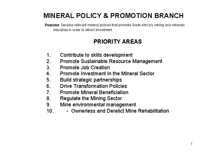 MINERAL POLICY & PROMOTION BRANCH Purpose: Develop relevant mineral policies that promote South Africa’s