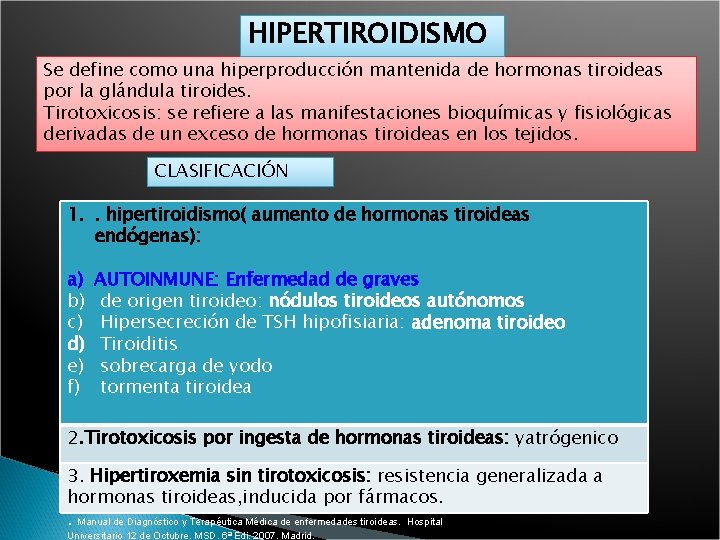 HIPERTIROIDISMO Se define como una hiperproducción mantenida de hormonas tiroideas por la glándula tiroides.