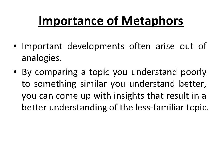 Importance of Metaphors • Important developments often arise out of analogies. • By comparing